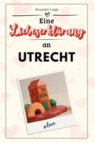 Alexander Lange - Eine Liebeserklärung an Utrecht - Die große Hommage - das perfekte Geschenk für Weihnachten und Geburtstag und jeden Anlass