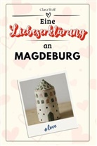 Clara Wolf - Eine Liebeserklärung an Magdeburg - Die große Hommage - das perfekte Geschenk für Weihnachten und Geburtstag und jeden Anlass