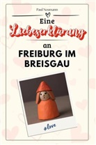 Paul Neumann - Eine Liebeserklärung an Freiburg im Breisgau - Die große Hommage - das perfekte Geschenk für Weihnachten und Geburtstag und jeden Anlass