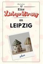 Ella Fischer - Eine Liebeserklärung an Leipzig - Die große Hommage - das perfekte Geschenk für Weihnachten und Geburtstag und jeden Anlass