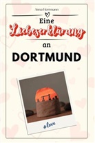 Anna Herrmann - Eine Liebeserklärung an Dortmund - Die große Hommage - das perfekte Geschenk für Weihnachten und Geburtstag und jeden Anlass