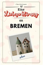 Clara Herrmann - Eine Liebeserklärung an Bremen - Die große Hommage - das perfekte Geschenk für Weihnachten und Geburtstag und jeden Anlass