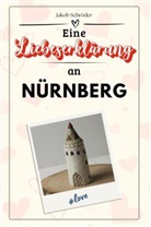 Jakob Schröder - Eine Liebeserklärung an Nürnberg - Die große Hommage - das perfekte Geschenk für Weihnachten und Geburtstag und jeden Anlass