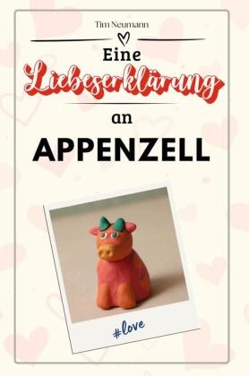 Tim Neumann - Eine Liebeserklärung an Appenzell - Die große Hommage - das perfekte Geschenk für Weihnachten und Geburtstag und jeden Anlass