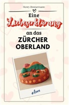 Henry Zimmermann - Eine Liebeserklärung an das Zürcher Oberland - Die große Hommage - das perfekte Geschenk für Weihnachten und Geburtstag und jeden Anlass