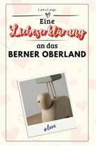Laura Lange - Eine Liebeserklärung an das Berner Oberland - Die große Hommage - das perfekte Geschenk für Weihnachten und Geburtstag und jeden Anlass