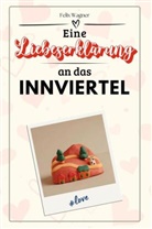 Felix Wagner - Eine Liebeserklärung an das Innviertel - Die große Hommage - das perfekte Geschenk für Weihnachten und Geburtstag und jeden Anlass