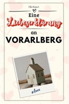 Ella Bauer - Eine Liebeserklärung an Vorarlberg - Die große Hommage - das perfekte Geschenk für Weihnachten und Geburtstag und jeden Anlass