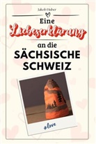 Jakob Huber - Eine Liebeserklärung an die Sächsische Schweiz - Die große Hommage - das perfekte Geschenk für Weihnachten und Geburtstag und jeden Anlass
