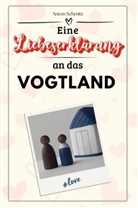 Anton Schmitz - Eine Liebeserklärung an das Vogtland - Die große Hommage - das perfekte Geschenk für Weihnachten und Geburtstag und jeden Anlass