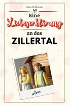 Clara Hoffmann - Eine Liebeserklärung an das Zillertal - Die große Hommage - das perfekte Geschenk für Weihnachten und Geburtstag und jeden Anlass