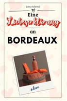 Luisa Schmid - Eine Liebeserklärung an Bordeaux - Die große Hommage - das perfekte Geschenk für Weihnachten und Geburtstag und jeden Anlass