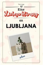 Tim Lang - Eine Liebeserklärung an Ljubljana - Die große Hommage - das perfekte Geschenk für Weihnachten und Geburtstag und jeden Anlass