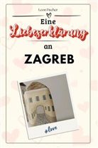 Leon Fischer - Eine Liebeserklärung an Zagreb - Die große Hommage - das perfekte Geschenk für Weihnachten und Geburtstag und jeden Anlass