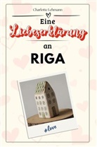 Charlotte Lehmann - Eine Liebeserklärung an Riga - Die große Hommage - das perfekte Geschenk für Weihnachten und Geburtstag und jeden Anlass