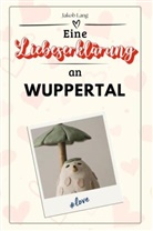Jakob Lang - Eine Liebeserklärung an Wuppertal - Die große Hommage - das perfekte Geschenk für Weihnachten und Geburtstag und jeden Anlass
