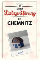 Mia Wagner - Eine Liebeserklärung an Chemnitz - Die große Hommage - das perfekte Geschenk für Weihnachten und Geburtstag und jeden Anlass