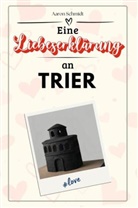 Aaron Schmidt - Eine Liebeserklärung an Trier - Die große Hommage - das perfekte Geschenk für Weihnachten und Geburtstag und jeden Anlass