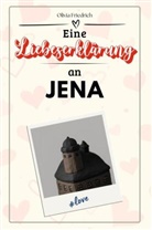 Olivia Friedrich - Eine Liebeserklärung an Jena - Die große Hommage - das perfekte Geschenk für Weihnachten und Geburtstag und jeden Anlass