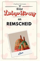 Charlotte Herrmann - Eine Liebeserklärung an Remscheid - Die große Hommage - das perfekte Geschenk für Weihnachten und Geburtstag und jeden Anlass
