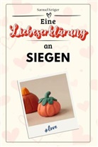 Samuel Krüger - Eine Liebeserklärung an Siegen - Die große Hommage - das perfekte Geschenk für Weihnachten und Geburtstag und jeden Anlass