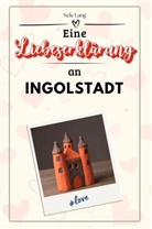 Nele Lang - Eine Liebeserklärung an Ingolstadt - Die große Hommage - das perfekte Geschenk für Weihnachten und Geburtstag und jeden Anlass