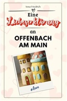 Anna Friedrich - Eine Liebeserklärung an Offenbach am Main - Die große Hommage - das perfekte Geschenk für Weihnachten und Geburtstag und jeden Anlass