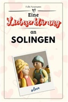 Felix Neumann - Eine Liebeserklärung an Solingen - Die große Hommage - das perfekte Geschenk für Weihnachten und Geburtstag und jeden Anlass