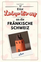 Liam Bauer - Eine Liebeserklärung an die Fränkische Schweiz - Die große Hommage - das perfekte Geschenk für Weihnachten und Geburtstag und jeden Anlass