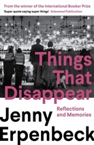 Jenny Erpenbeck, Erpenbeck Jenny - Things That Disappear