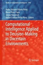 Rafael Esteban Bello Pérez, Janusz Kacprzyk, Janusz Kacprzyk et al, Iliana Pérez Pupo, Pedro Yobanis Piñero Pérez - Computational Intelligence Applied to Decision-Making in Uncertain Environments