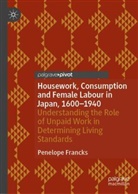 Penelope Francks - Housework, Consumption and Female Labour in Japan, 1600-1940