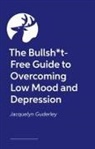 Jacquelyn Guderley, Jacs Guderley - The Bullsh t-Free Guide to Depression