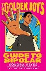 Sonora Reyes - The Golden Boy's Guide to Bipolar