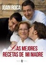 Joan Roca, Josep Roca Fontané - Las mejores recetas de mi madre