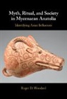 Roger D. (University At Buffalo (Suny)) Woodard, Woodard Roger D. - Myth, Ritual, and Society in Mycenaean Anatolia
