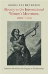 Sophie van den Elzen, Sophie (Universiteit Utrecht Van Den Elzen - Slavery in the International Women''s Movement, 18321914
