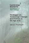 Iain D. Thomson, Iain D. (University of New Mexico) Thomson, Thomson Iain D. - Heidegger on Technology''s Danger and Promise in the Age of Ai