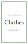 Kate Moran, Kate (Brandeis University Moran, Moran Kate - Philosopher Looks At Clothes