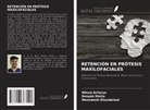 Nikunj Acharya, Meenakshi Khandelwal, Deepak Mahla - RETENCIÓN EN PRÓTESIS MAXILOFACIALES