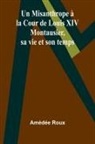 Amédée Roux - Un Misanthrope à la Cour de Louis XIV