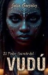 Julia González - El Poder Secreto del Vudú