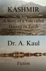 Amarjeev Kaul, Aradhana Kaul - Kashmir A Story of a Vale called Heaven on Earth