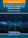 Balakumar Muniandi, Binay Kumar Pandey, Digvijay Pandey - Interdisciplinary Approaches to AI, Internet of Everything, and Machine Learning
