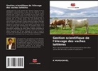 K MURUGAVEL, K. Murugavel - Gestion scientifique de l'élevage des vaches laitières