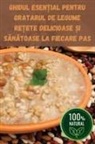Ana Radu - GHIDUL ESEN¿IAL PENTRU GRATARUL DE LEGUME RE¿ETE DELICIOASE ¿I S¿N¿TOASE LA FIECARE PAS