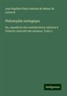 Jean Baptiste Pierre Antoine de Monet de Lamarck - Philosophie zoologique