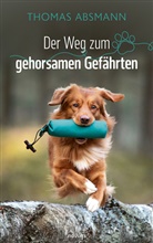 Thomas Absmann - Der Weg zum gehorsamen Gefährten