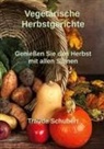 Traude Schubert - Vegetarische Herbstgerichte
