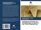 Sukhwinder Kaur Bhullar, Payal Ganguly - Intelligente Gerüste für Anwendungen im Bereich des Tissue Engineering